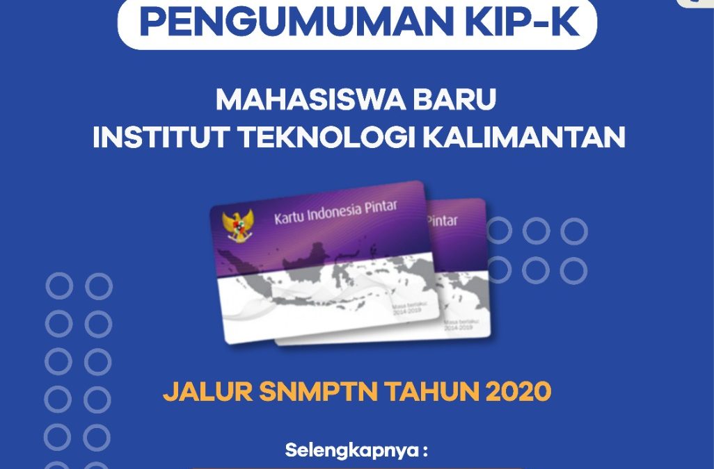 PENGUMUMAN MAHASISWA PENERIMA KIP-K JALUR SNMPTN INSTITUT TEKNOLOGI KALIMANTAN TAHUN 2020