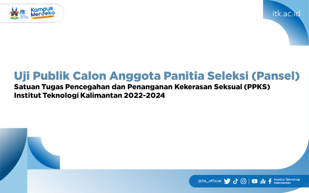 Uji Publik Calon Anggota Panitia Seleksi (Pansel) Satuan Tugas Pencegahan dan Penanganan Kekerasan Seksual (PPKS) Institut Teknologi Kalimantan 2022-2024