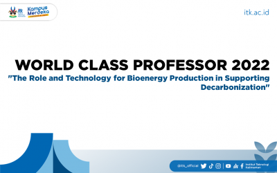 WORLD CLASS PROFESSOR 2022 “The Role and Technology for Bioenergy Production in Supporting Decarbonization”