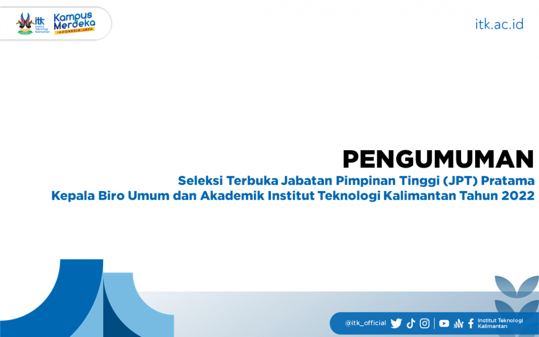 Seleksi Terbuka Jabatan Pimpinan Tinggi (JPT) Pratama Kepala Biro Umum dan Akademik Institut Teknologi Kalimantan Tahun 2022