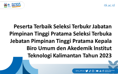 Peserta Terbaik Seleksi Terbukr Jabatan Pimpinan Tinggi Pratama Seleksi Terbuka Jebatan Pimpinan Tinggi Pratama Kepala Biro Umum den Akedemik lnstitut Teknologi Kalimantan Tahun 2023
